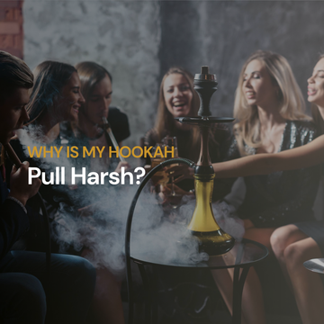 Why Is My Hookah Pull Harsh?